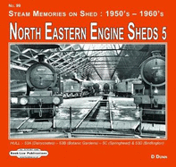 North Eastern Engine Sheds 5: Hull: (Dairycoates)-53B (Botanic Gardens)- 53C ( Springhead) (Alexandra Dock) & 53D (Bridlington)