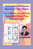 North Facing 2 BHK House Plans As Per Vastu Shastra: (90+ Different Sizes of North Facing 2BHK House Plans Available Inside)