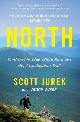 North: Finding My Way While Running the Appalachian Trail - Jurek, Jenny, and Jurek, Scott
