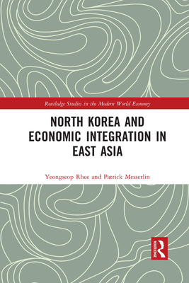North Korea and Economic Integration in East Asia - Rhee, Yeongseop, and Messerlin, Patrick