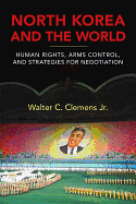 North Korea and the World: Human Rights, Arms Control, and Strategies for Negotiation