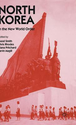 North Korea in the New World Order - Magill, Kevin (Editor), and Pritchard, Diana (Editor), and Rhodes, Chris (Editor)
