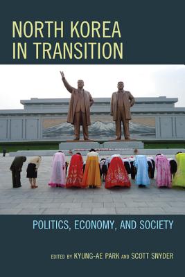 North Korea in Transition: Politics, Economy, and Society - Park, Kyung-Ae (Editor), and Snyder, Scott (Editor)