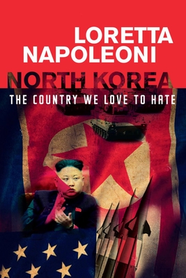 North Korea: The Country We Love to Hate - Napoleoni, Loretta