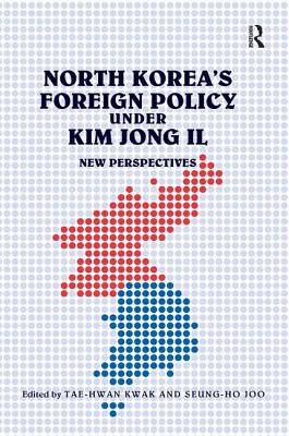 North Korea's Foreign Policy under Kim Jong Il: New Perspectives - Joo, Seung-Ho, and Kwak, Tae-Hwan (Editor)