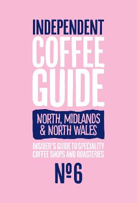 North, Midlands & North Wales Independent Coffee Guide: No 6 - Lewis, Kathryn (Editor)