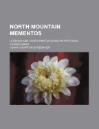 North Mountain Mementos; Legends and Traditions Gathered in Northern Pennsylvania