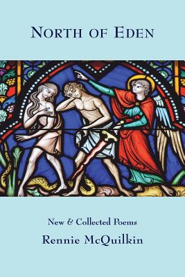 North of Eden: New & Collected Poems - McQuilkin, Rennie