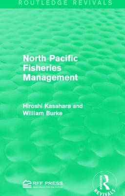 North Pacific Fisheries Management - Kasahara, Hiroshi, Professor, and Burke, William