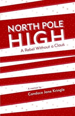 North Pole High: A Rebel Without a Claus - Kringle, Candace Jane