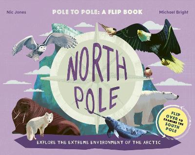 North Pole / South Pole: From Pole to Pole: a Flip Book - Bright, Michael