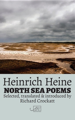 North Sea Poems - Heine, Heinrich, and Crockatt, Richard (Translated by)