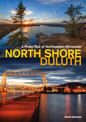 North Shore-Duluth: A Photo Tour of Northeastern Minnesota - Barthel, David