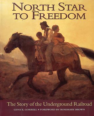 North Star to Freedom: The Story of the Underground Railroad - Gorrell, Gena K, and Brown, Rosemary (Foreword by)