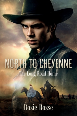 North to Cheyenne: The Long Road Home (Book #1) - Bosse, Rosie