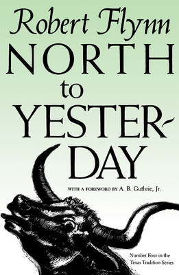 North to Yesterday: Volume 4 - Flynn, Robert, and Guthrie, A B (Foreword by)