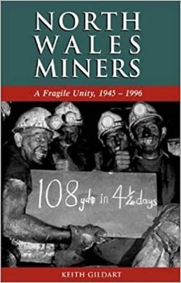 North Wales Miners: A Fragile Unity,1945-1996 - Gildart, Keith, Dr.