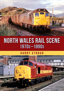 North Wales Rail Scene: 1970s - 1990s