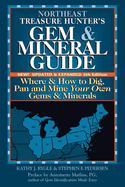 Northeast Treasure Hunter's Gem & Mineral Guide (5th Edition): Where and How to Dig, Pan and Mine Your Own Gems and Minerals