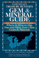 Northeast Treasure Hunter's Gem & Mineral Guide: Where & How to Dig, Pan and Mine Your Own Gems & Minerals