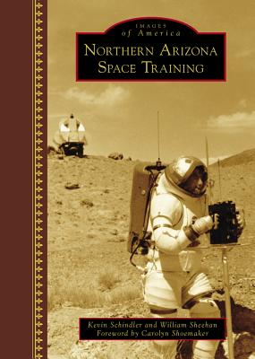 Northern Arizona Space Training - Schindler, Kevin, and Sheehan, William, and Shoemaker, Foreword By Carolyn (Foreword by)