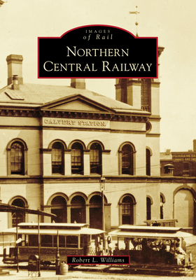 Northern Central Railway - Williams, Robert L