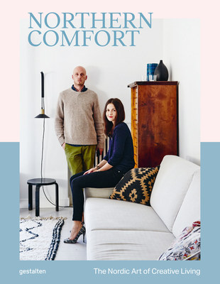 Northern Comfort: The Nordic Art of Creative Living - Gestalten (Editor), and Sailsbury, Austin (Editor)