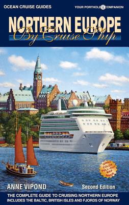 Northern Europe by Cruise Ship: The Complete Guide to Cruising Northern Europe - Vipond, Anne