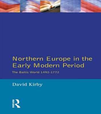 Northern Europe in the Early Modern Period: The Baltic World 1492-1772 - Kirby, D G