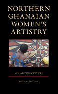 Northern Ghanaian Women's Artistry: Visualizing Culture