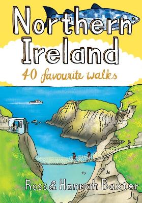 Northern Ireland: 40 Favourite Walks - Baxter, Ross, and Baxter, Hannah