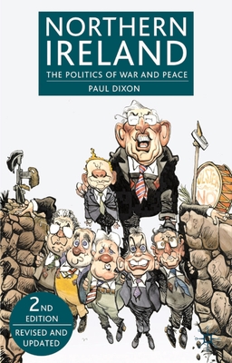 Northern Ireland: The Politics of War and Peace - Dixon, Paul