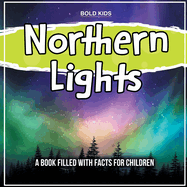 Northern Lights: A Book Filled With Facts For Children