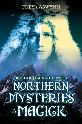 Northern Mysteries and Magick: Runes & Feminine Powers - Aswynn, Freya