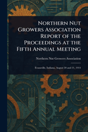 Northern Nut Growers Association Report of the Proceedings at the Fifth Annual Meeting