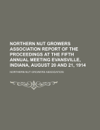 Northern Nut Growers Association Report of the Proceedings at the Fifth Annual Meeting