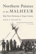Northern Paiutes of the Malheur: High Desert Reckoning in Oregon Country