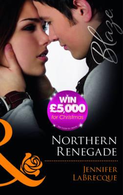 Northern Renegade: Mills & Boon Blaze - LaBrecque, Jennifer