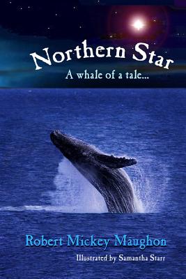 Northern Star: A Whale of a Tale - Maughon, Robert Mickey