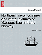 Northern Travel. Summer and Winter Pictures of Sweden, Lapland, and Norway