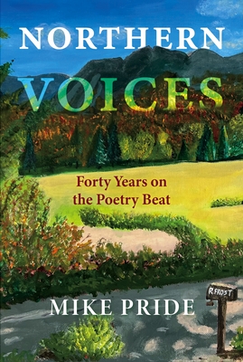 Northern Voices: Forty Years on the Poetry Beat - Pride, Mike