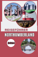 Northumberland Reisefhrer 2024: Ein lokaler Fhrer zu Burgen, Ksten und Landschaften