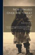 Northward Over The "great Ice": A Narrative Of Life And Work Along The Shores And Upon The Interior Ice-cap Of Northern Greenland In The Years 1886 And 1891-1897; Volume 2