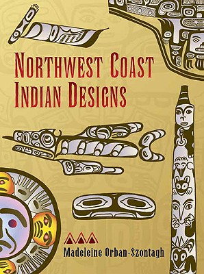 Northwest Coast Indian Designs - Orban-Szontagh, Madeleine