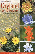Northwest Dryland Wildflowers: Of the Sagebrush and Ponderosa