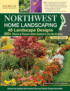 Northwest Home Landscaping, 4th Edition: 48 Landscape Designs, 200+ Plants & Flowers Best Suited to the Northwest