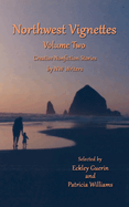Northwest Vignettes Volume Two: Creative Nonfiction Stories by NW Writers
