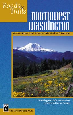 Northwest Washington: Mount Baker-Snoqualmie National Forest - Spring, Ira, and Raines, Charlie (Foreword by), and Washington Trails Association