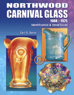 Northwood Carnival Glass: 1908-1925 Identification & Value Guide - Burns, Carl O