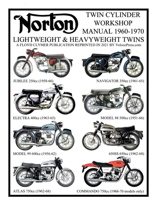 NORTON 1960-1970 LIGHTWEIGHT AND HEAVYWEIGHT "TWIN CYLINDER" WORKSHOP MANUAL 250cc TO 750cc. INCLUDING THE 1968-1970 COMMANDO - Clymer, Floyd (Contributions by), and Velocepress (Contributions by)